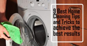 9 Best Home Cleaning Tips and Tricks to achieve the best results