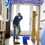 7 Tips on How to do an Efficient House Cleaning Work