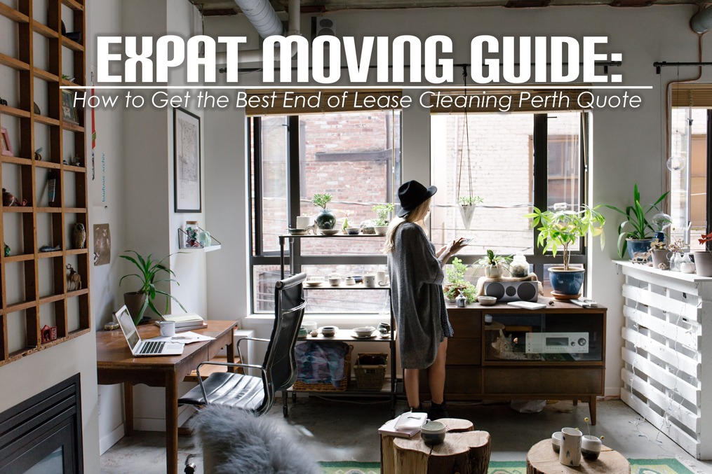 Expat Moving Guide: How to Get the Best End of Lease Cleaning Perth Quote