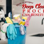 How a Proper Deep Cleaning Process Can Benefit You