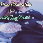 Best House Cleaning Tips for Incredibly Lazy People