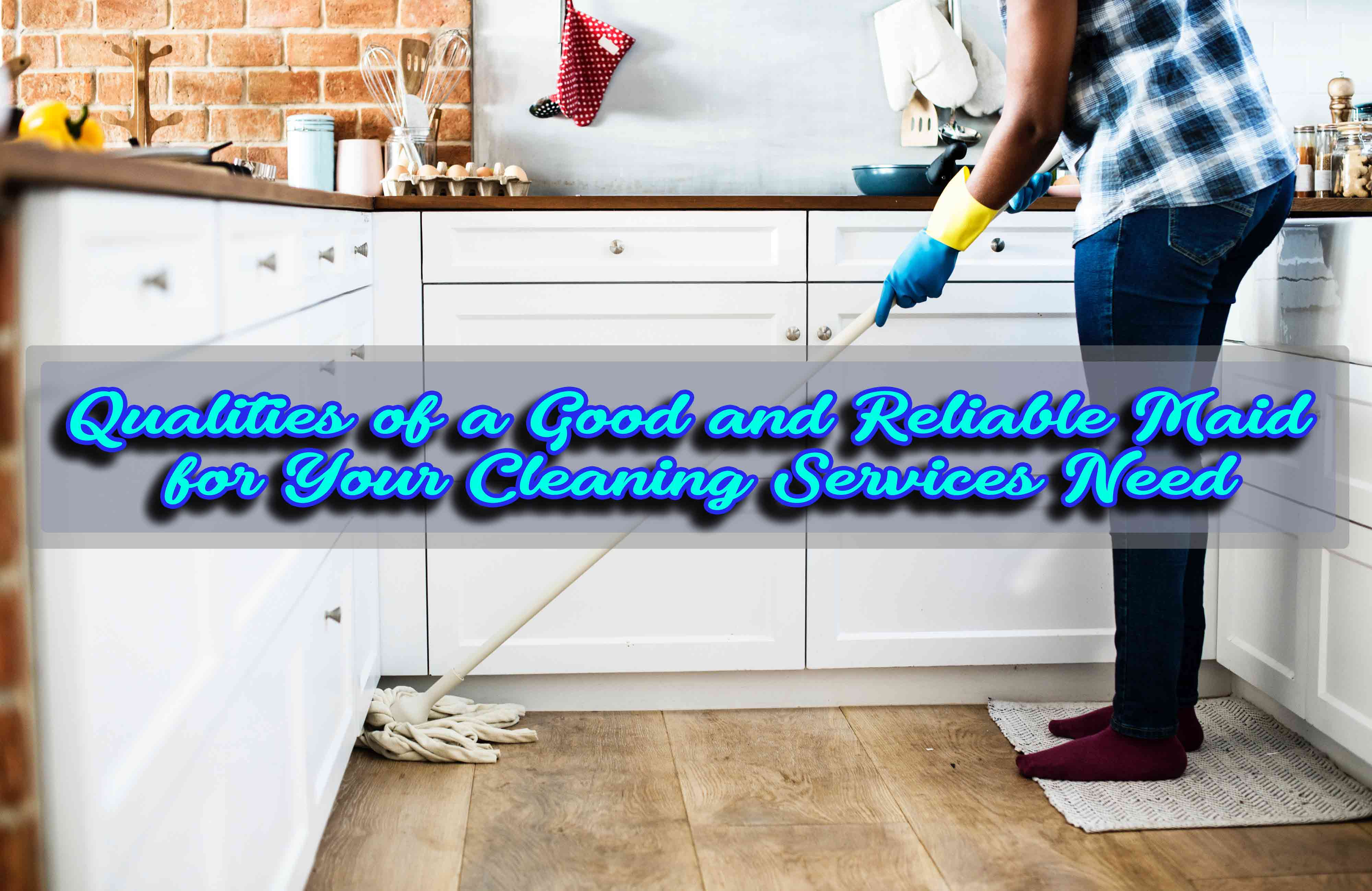 How To Find The Right Maid For Your Cleaning Services Need - Blog
